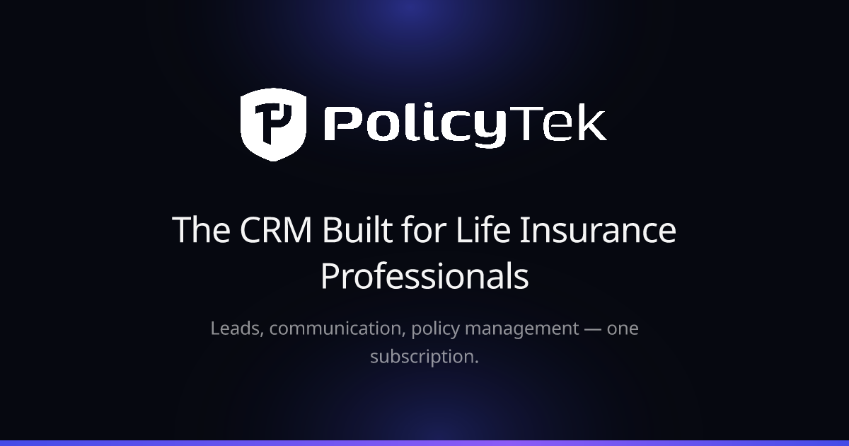 PolicyTek — The CRM Built for Life Insurance